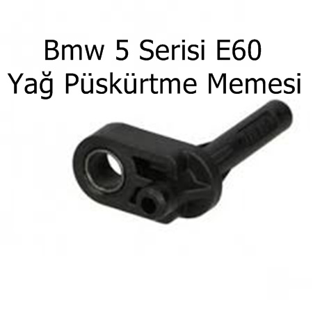 Bmw 5 Serisi E60 Yağ Püskürtme Memesi