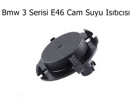 Bmw 3 Serisi E46 Cam Suyu Isıtıcısı