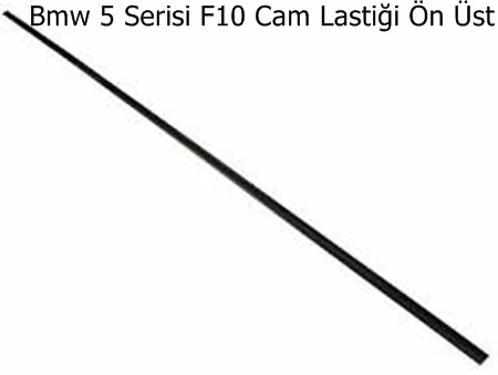Bmw 5 Serisi F10 Cam Lastiği Ön Üst