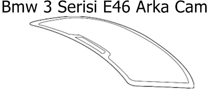 Bmw 3 Serisi E46 Arka Cam