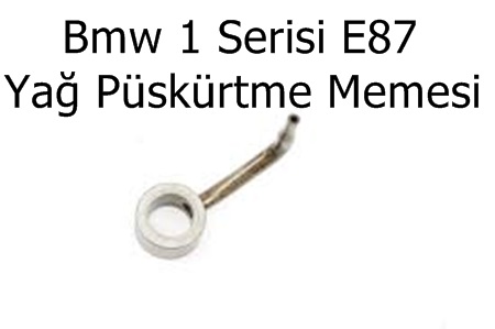 Bmw 1 Serisi E87 Yağ Püskürtme Memesi