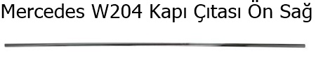 Mercedes W204 Kapı Çıtası Ön Sağ