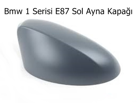 Bmw 1 Serisi E87 Sol Ayna Kapağı