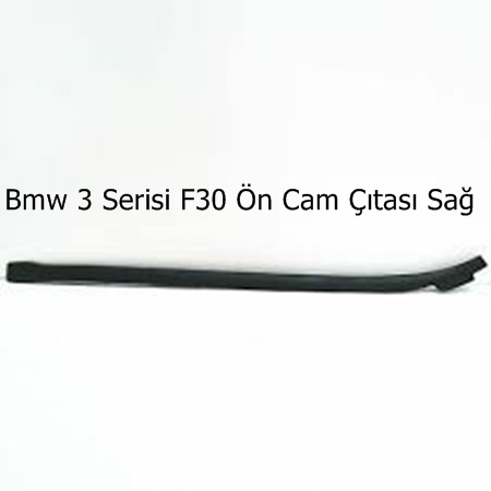 Bmw 3 Serisi F30 Ön Cam Çıtası Sağ