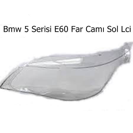 Bmw 5 Serisi E60 Far Camı Sağ Lci