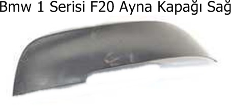 Bmw 1 Serisi F20 Ayna Kapağı Sağ