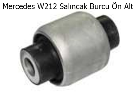 Mercedes W212 Salıncak Burcu Ön Alt