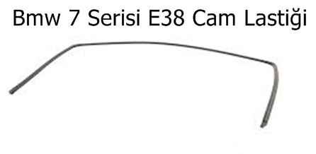 Bmw 7 Serisi E38 Cam Lastiği