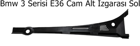 Bmw 3 Serisi E36 Cam Alt Izgarası Sol
