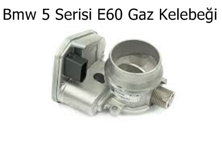 Bmw 5 Serisi E60 Gaz Kelebeği