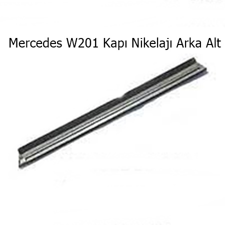 Mercedes W201 Kapı Nikelajı Arka Alt