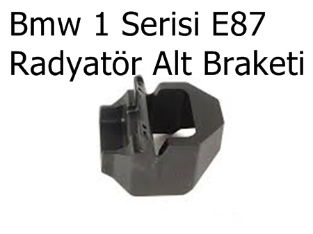Bmw 1 Serisi E87 Radyatör Alt Braketi