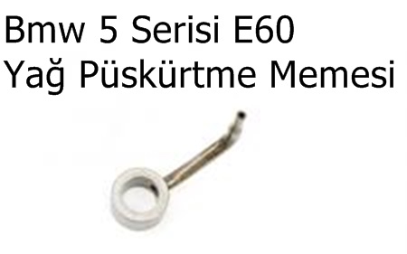 Bmw 5 Serisi E60 Yağ Püskürtme Memesi