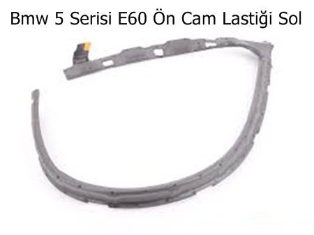 Bmw 5 Serisi E60 Ön Cam Lastiği Sol