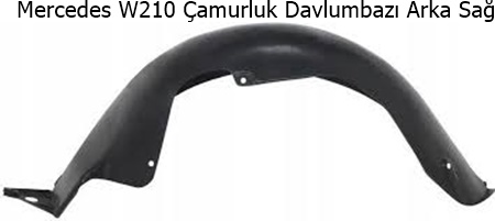 Mercedes W210 Çamurluk Davlumbazı Arka Sağ