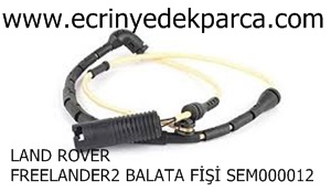 LAND ROVER FREELANDER2 BALATA FİŞİ SEM000012