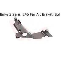 Bmw 3 Serisi E46 Far Alt Braketi Sol