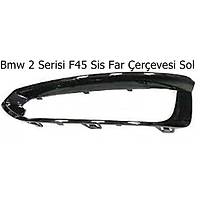 Bmw 2 Serisi F45 Sis Far �er�evesi Sol