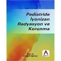 Akademisyen Kitabevi  Pediatride Ýyonizan Radyasyon ve Korunma, Ertuðrul Eðilmez