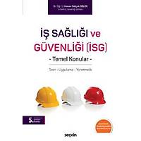 Seçkin Yayınları   İş Sağlığı ve Güvenliği (İSG) - Temel Konular Teori  Uygulama  Yönetmelik Hasan Selçuk Selek