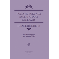 Roma Hukukunda Exceptio Doli Generalýs (Genel Hile Def'i) Ýpek Sevda Söðüt Filiz Kitabevi