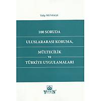 Yetkin Yayýnevi 100 Soruda Uluslararasý Koruma, Mültecilik ve Türkiye Uygulamalarý Talip Menekþe