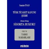 On Ýki Levha Yayýnlarý   Türk Ticaret Kanunu Þerhi Altýncý Kitap: Sigorta Hukuku- Cilt VI - Yargý Kararlarý Samim Ünan 