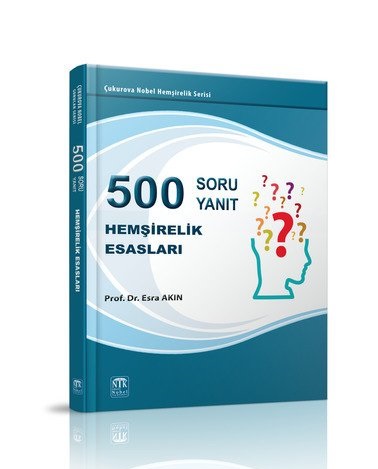500 Soru & 500 Yanıt Hemşirelik Esasları Esra Akın