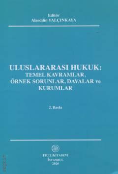 Filiz Kitabevi Uluslararası Hukuk Temel Kavramlar, Örnek Sorunlar, Davalar ve Kurumlar Alaeddin Yalçınkaya 2. Baskı,  Mart 2026