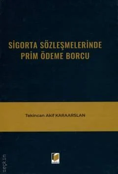Adalet Yayınevi Sigorta Sözleşmelerinde Prim Ödeme Borcu (Tekincan Akif Karaarslan)