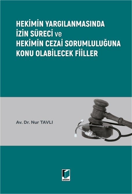 Adalet Yayınevi Hekimin Yargılanmasında İzin Süreci ve Hekimin Cezai Sorumluluğuna Konu Olabilecek Fiiller Nur Tavlı Mayıs 2026
