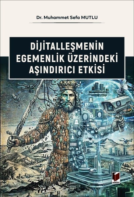 Adalet Yayınevi Dijitalleşmenin Egemenlik Üzerindeki Aşındırıcı Etkisi Muhammet Sefa Mutlu Mayıs 2026