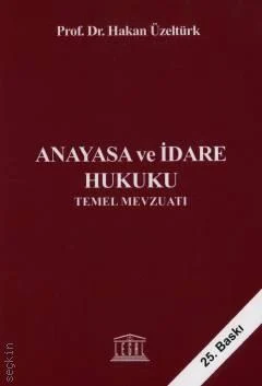 Legal Yayıncılık Anayasa ve İdare Hukuku Temel Mevzuatı Hakan Üzeltürk 25. Baskı,  Ocak 2026 (Hakan Üzeltürk)