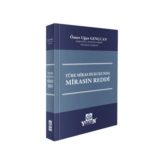Yetkin Yayınevi Türk Miras Hukukunda Mirasın Reddi (Ömer Uğur Gençcan) Ömer Uğur Gençcan