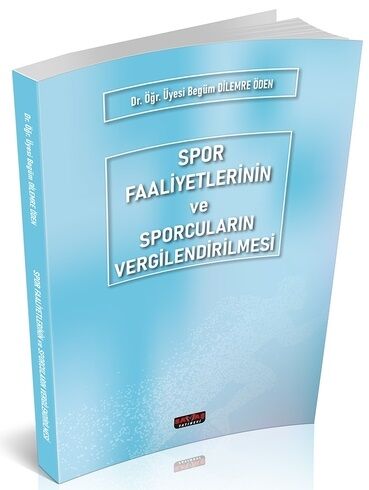Savaş Spor Faaliyetlerinin ve Sporcuların Vergilendirilmesi - Begüm Dilemre Öden Savaş Yayınları