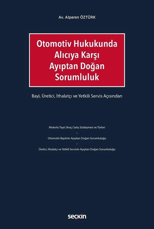 Seçkin Otomotiv Hukukunda Alıcıya Karşı Ayıptan Doğan Sorumluluk - Alperen Öztürk Seçkin Yayınları