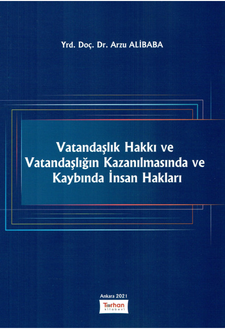 Turhan Yayınevi Vatandaşlık Hakkı ve Vatandaşlığın Kazanılmasında ve Kaybında İnsan Hakları Arzu Alibaba