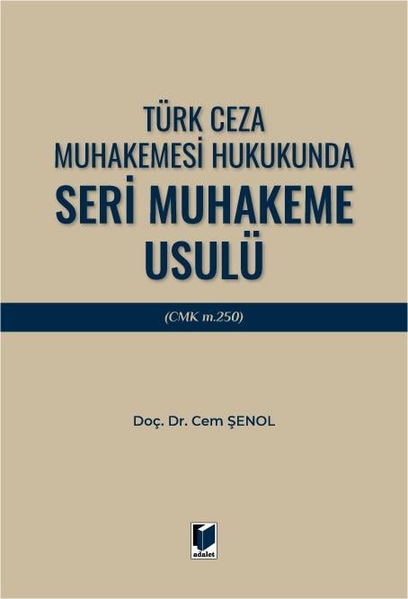 Adalet Yayınevi Türk Ceza Muhakemesi Hukukunda Seri Muhakeme Usulü (CMK m. 250) (Cem Şenol)