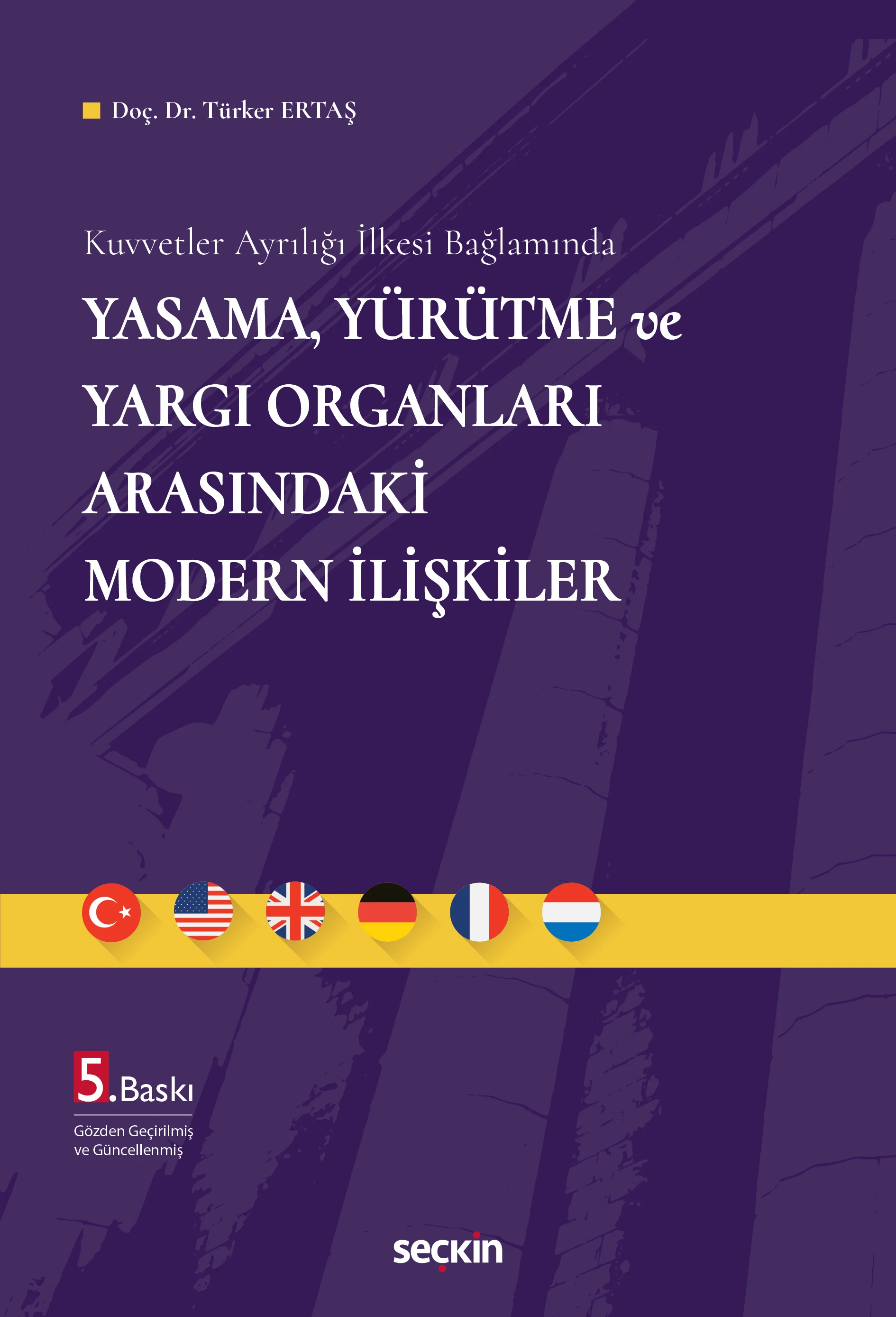 Seçkin Yayınevi Kuvvetler Ayrılığı İlkesi Bağlamında Yasama, Yürütme ve Yargı Organları Arasındaki Modern İlişkiler (Türker Ertaş)