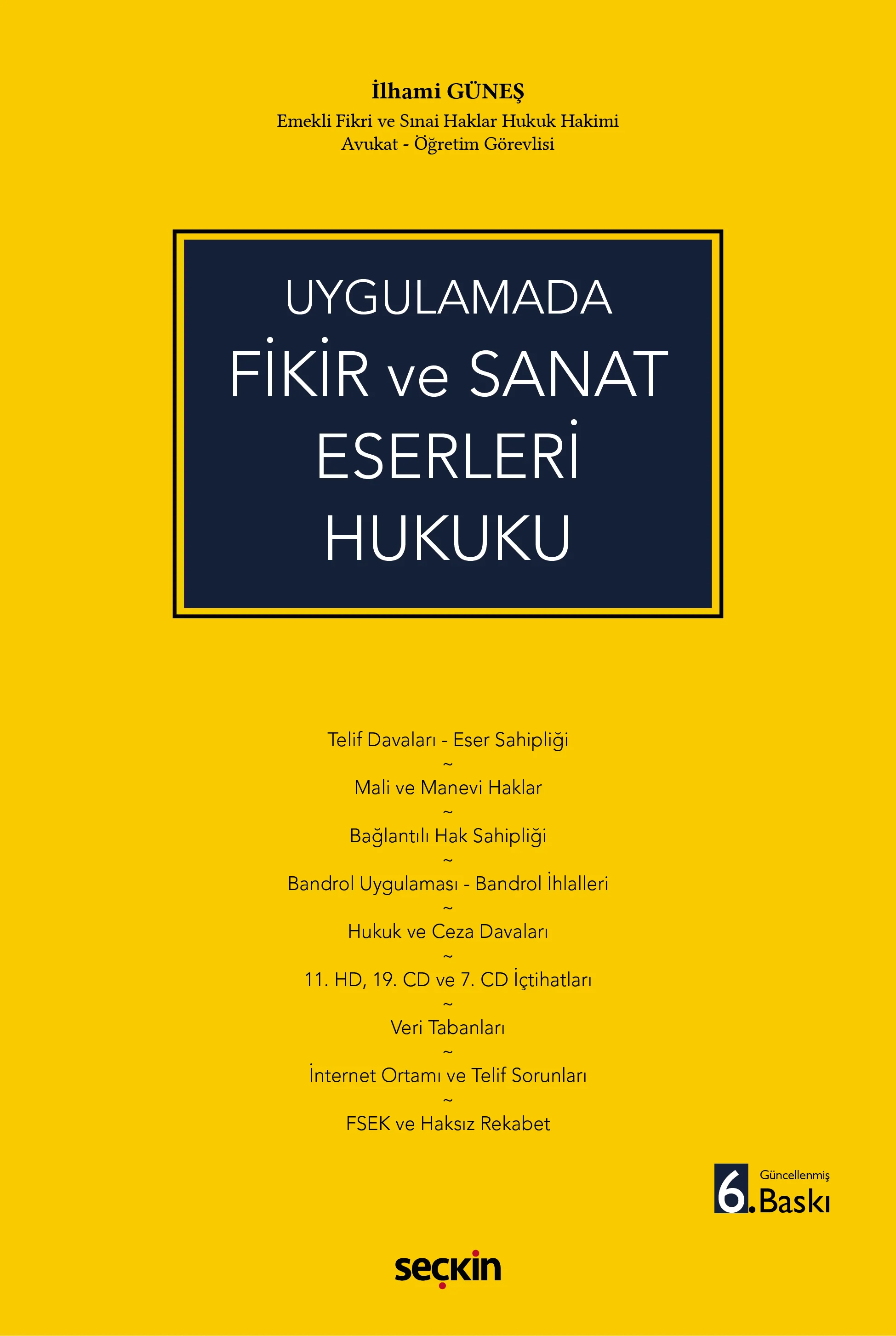 Seçkin Yayıncılık Uygulamada Fikir ve Sanat Eserleri Hukuku (İlhami Güneş) İlhami Güneş 6. Baskı,  Nisan 2026