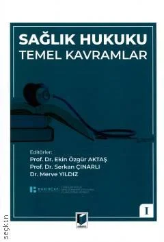 Adalet Yayınevi Sağlık Hukuku Temel Kavramlar (Ekin Özgür Aktaş, (Editör)Prof. Dr. Serkan Çınarlı, (Editör)Dr. Merve Yıldız (Editör))