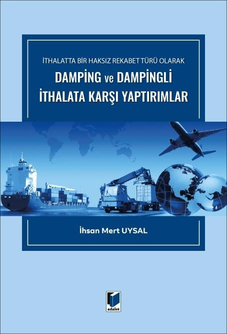 Adalet Yayınevi İthalatta Bir Haksız Rekabet Türü Olarak Damping ve Dampingli İthalata Karşı Yaptırımlar/İhsan Mert Uysal