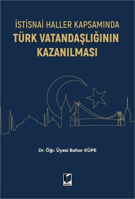 Adalet Yayınevi İstisnai Haller Kapsamında Türk Vatandaşlığının Kazanılması Bahar Küpe Adalet Yayınevi Mart 2026