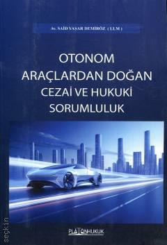 Platon Hukuk Yayınevi Otonom Araçlardan Doğan Cezai ve Hukuki Sorumluluk (Said Yaşar Demiröz)