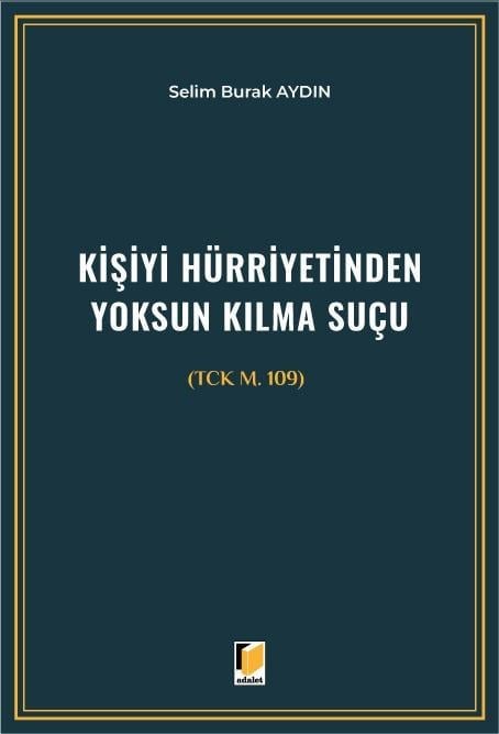 Adalet Yayınevi Kişiyi Hürriyetinden Yoksun Kılma Suçu (TCK m. 109) (Selim Burak Aydın)