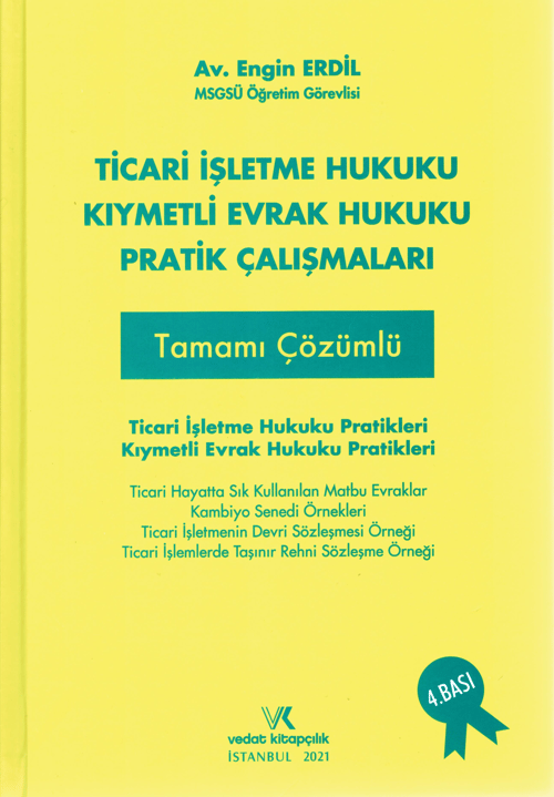 Vedat Kitapçılık Ticari İşletme Hukuku Kıymetli Evrak Hukuku Pratik Çalışmaları (Engin Erdil)
