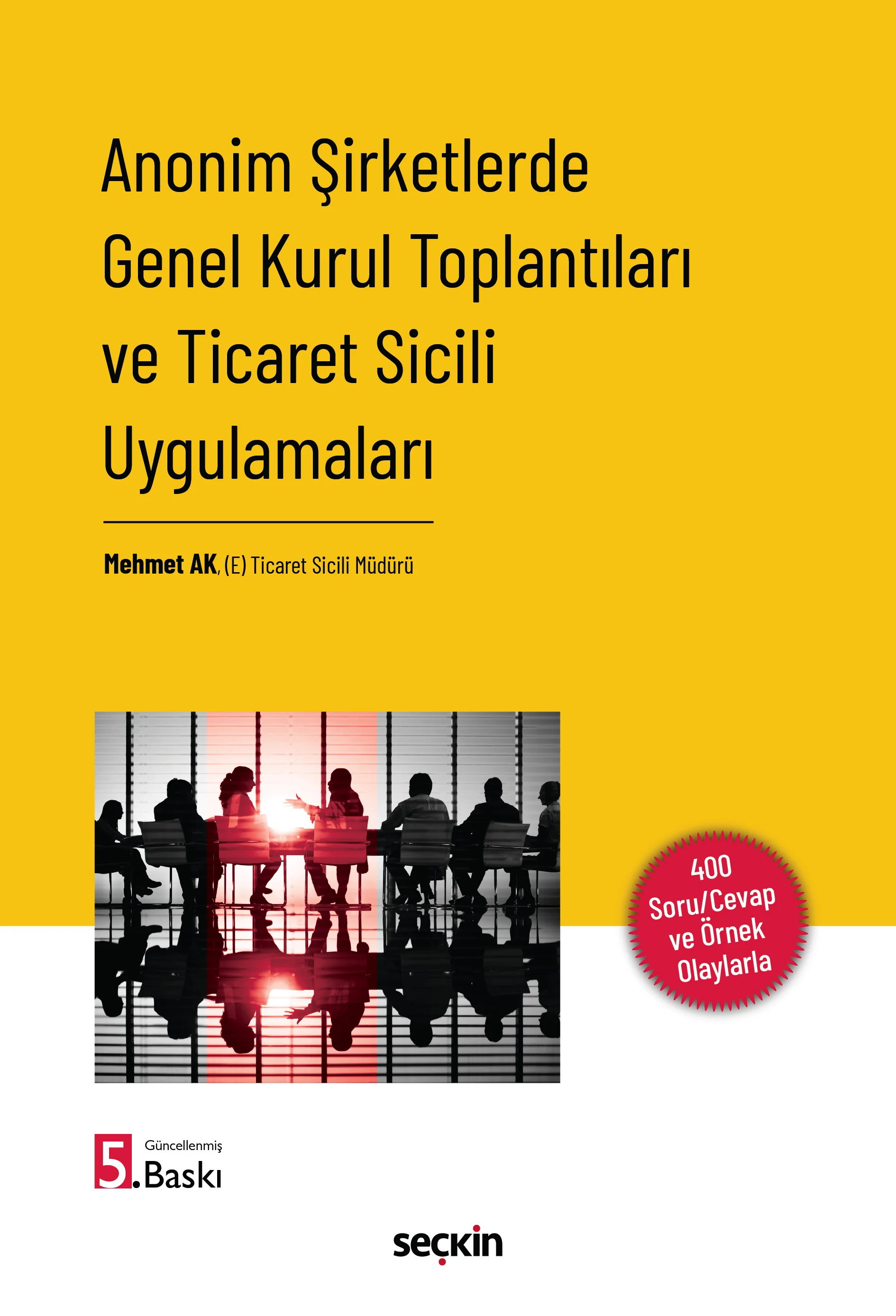 Seçkin Yayıncılık Anonim Şirketlerde Genel Kurul Toplantıları ve Ticaret Sicili Uygulamaları Mehmet Ak