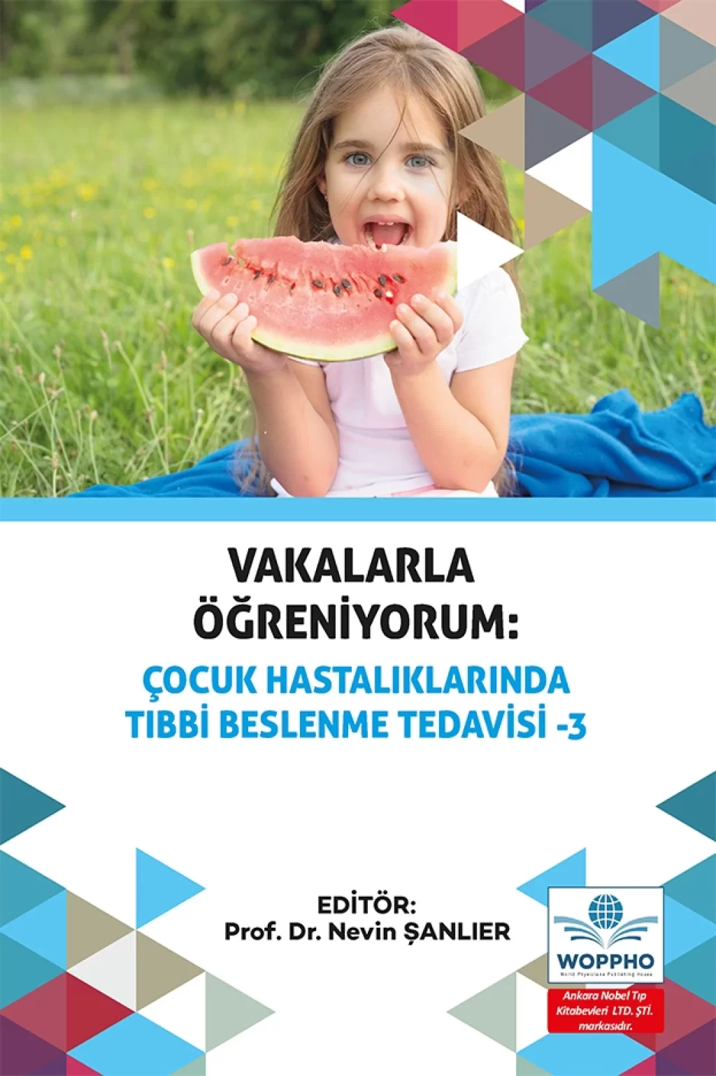 Vakalarla Öğreniyorum: Çocuk Hastalıklarında Tıbbi Beslenme Tedavisi -3 (Nevin ŞANLIER) Ankara Nobel Tıp Kitabevleri