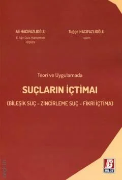 Bilge Yayınevi Teori ve Uygulamada Suçların İçtimai Bileşik Suç  Zincirleme Suç  Fikri İçtima-Ali Hacıfazlıoğlu,Tuğçe Hacıfazlıoğlu