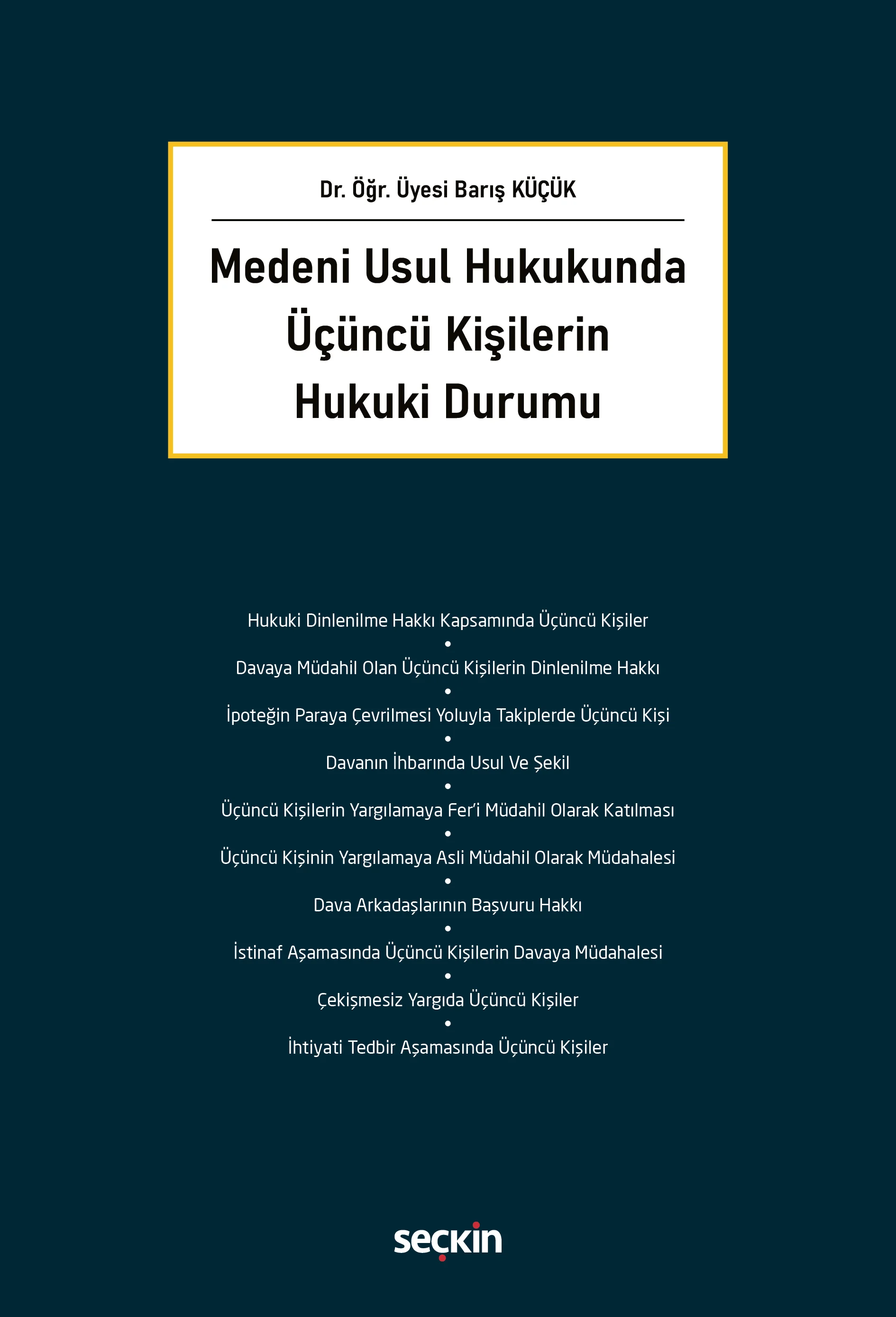 Seçkin Yayınları Medeni Usul Hukukunda Üçüncü Kişilerin Hukuki Durumu Barış Küçük 1. Baskı,  Şubat 2026